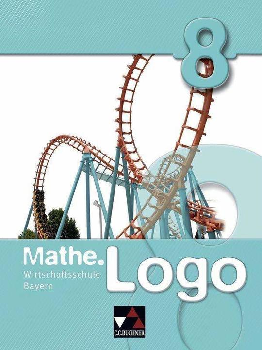 Produktbild Mathe.Logo 8. Wirtschaftsschule Bayern (Deutsch, Michael Kleine, Eva Fischer, Thomas Prill, Sandro Reinhardt, Maximilian Heel, Petra Kraft, Andreas Gilg, Patricia Weixler, Sonja Krause, Ingolf Enghardt, 2016)