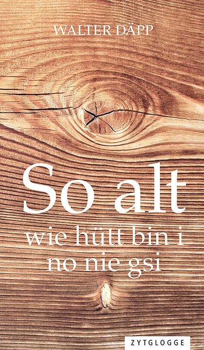 Produktbild So alt wie hütt bin i no nie gsi (Walter Däpp, Schweizerdeutsch)
