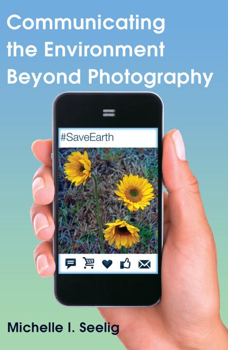 Actual product image Communicating the Environment Beyond Photography (Michelle I. Seelig, 2015)