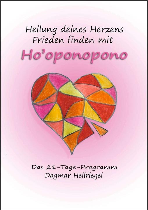 Produktbild Heilung deines Herzens - Frieden finden mit Ho’oponopono (Deutsch, Dagmar Hellriegel, 2019)