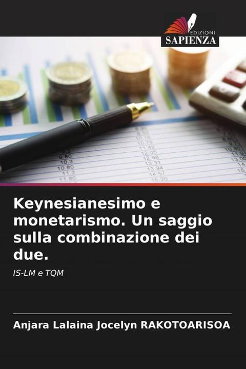 Immagine prodotto Keynesianesimo e monetarismo. Un saggio sulla combinazione dei due. (Anjara Lalaina Jocelyn Rakotoarisoa, 2022)