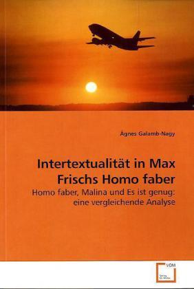 Produktbild Intertextualität in Max Frischs Homo faber (Deutsch, Ágnes Galamb-Nagy, 2009)