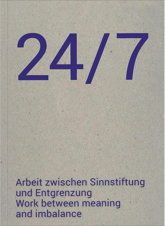 Produktbild 24/7 Arbeit zwischen Sinnstiftung und Entgrenzung (Englisch, Deutsch, Katia Huemer, Simon Nagy, Katja Praznik, Andreja Hribernik, Agnes Maier, Eva Tropper, Karin Buol-Wischenau, Martin Grabner, 2024)