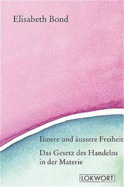 Produktbild Innere und äussere Freiheit /Das Gesetz des Handelns in der Materie (Elisabeth Bond, Deutsch)