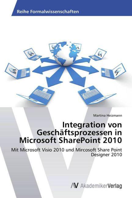 Actual product image Integration von Geschäftsprozessen in Microsoft SharePoint 2010 (German, Martina Heizmann, 2013)