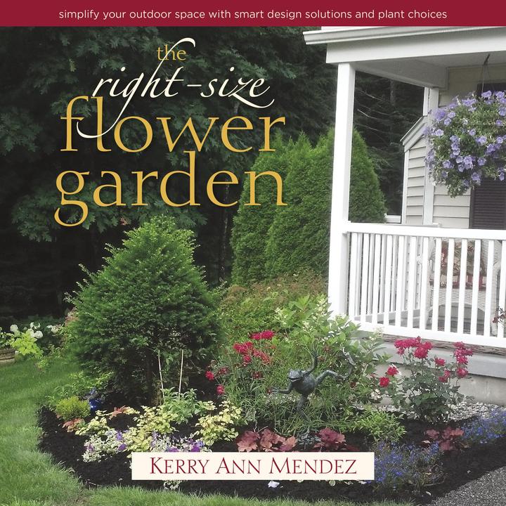 The Right-Size Flower Garden: Simplify Your Outdoor Space with Smart Design Solutions and Plant Choi (Englisch, Kerry Ann Mendez, 2015)