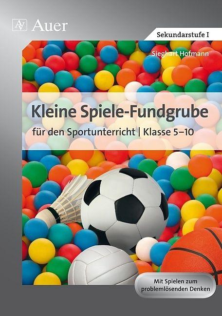 Produktbild Kleine Spiele-Fundgrube für den Sportunterricht (Deutsch, Sieghart Hofmann, 2011)