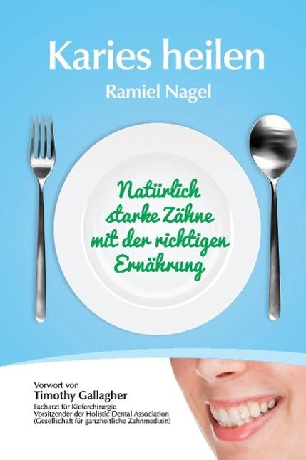 Actual product image Cure tooth decay: Naturally Strong Teeth With The Right Nutrition (German, Ramiel Nagel, 2012)