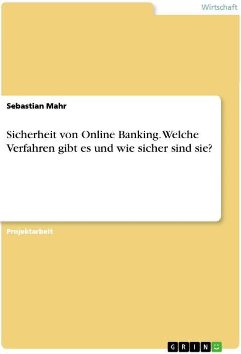 Produktbild Sicherheit von Online Banking. Welche Verfahren gibt es und wie sicher sind sie? (Deutsch, Sebastian Mahr, 2018)