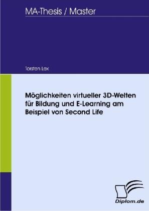 Actual product image Möglichkeiten virtueller 3D-Welten für Bildung und E-Learning am Beispiel von Second Life (Torsten Lex, 2008)
