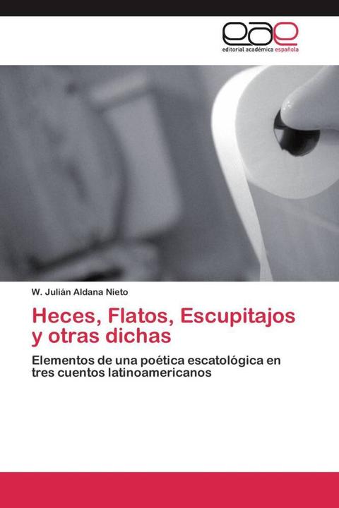 Produktbild Heces, Flatos, Escupitajos y otras dichas (W. Julián Aldana Nieto, 2011)