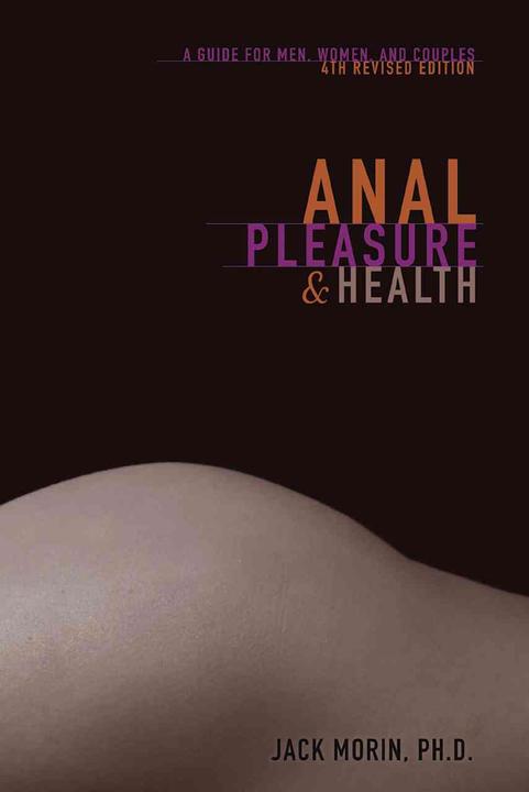 Produktbild Anal Pleasure and Health: A Guide for Men, Women and Couples (Englisch, Jack Morin Ph. D., 2010)