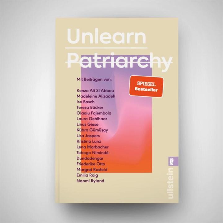 Produktbild Unlearn Patriarchy (Deutsch, Ise Bosch, Lena Marbacher, Linus Giese, Friederike Otto, Tebogo Nimindé-Dundadengar, 2024)