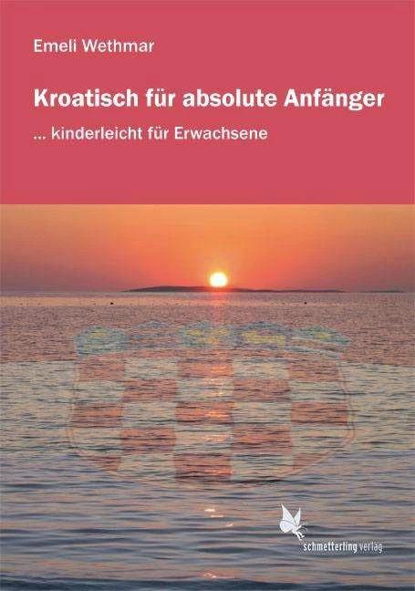 Produktbild Kroatisch für absolute Anfänger. Lehrbuch (Deutsch, Emeli Wethmar, 2013)