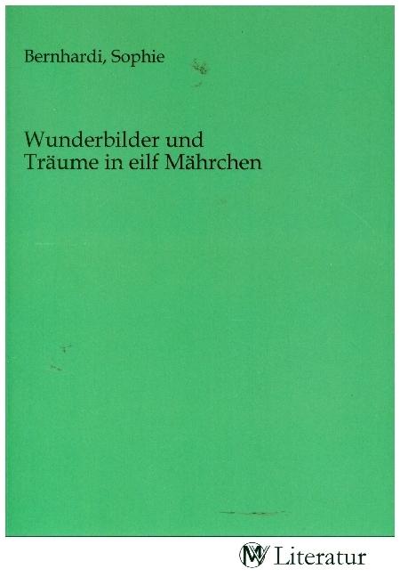Produktbild MV-Literatur Wunderbilder und Träume in eilf Mährche (Sophie Bernhardi, 2021)