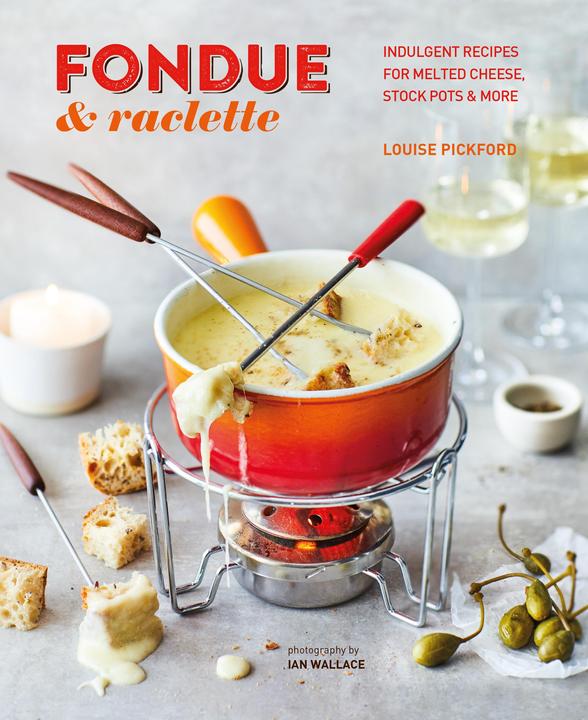 Produktbild Fondue and Raclette (Englisch, Louise Pickford, 2022)