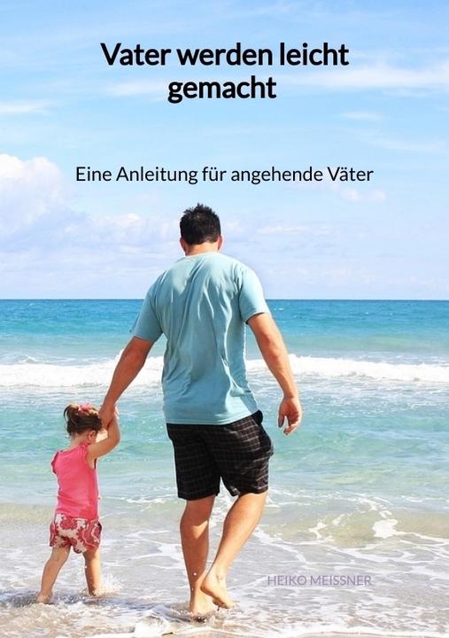 Actual product image Vater werden leicht gemacht - Eine Anleitung für angehende Väter (German, Heiko Meissner, 2023)