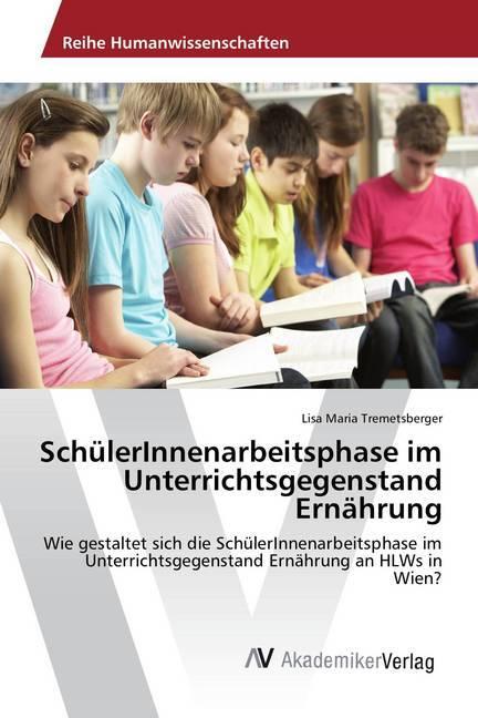 Actual product image SchülerInnenarbeitsphase im Unterrichtsgegenstand Ernährung (German, Lisa Maria Tremetsberger, 2015)