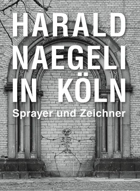 Produktbild Harald Naegeli in Köln. Sprayer und Zeichner (Deutsch, Moritz Woelk, 2022)