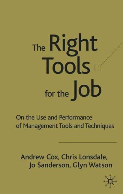 Produktbild The Right Tools for the Job: On the Use and Performance of Management Tools and Techniques (Englisch, A. Cox C. Lonsdale J. Sanderson G. Watson, 2005)