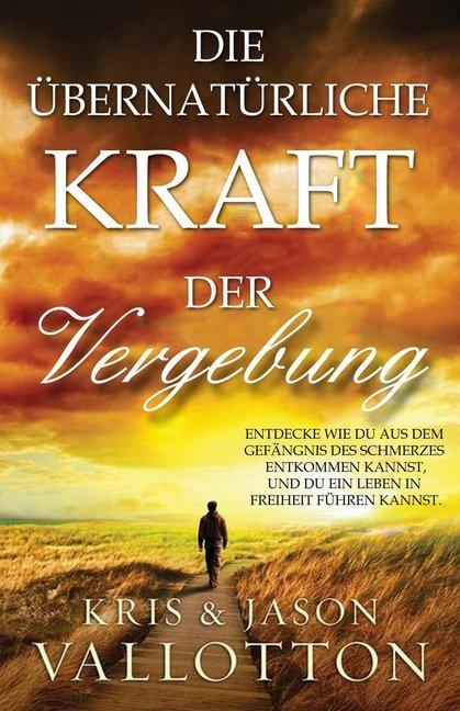 Image du produit Die übernatürliche Kraft der Vergebung (Allemand, Kris Vallotton, Jason Vallotton, 2012)