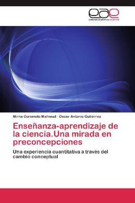 Actual product image Enseñanza-aprendizaje de la ciencia.Una mirada en preconcepciones (Mirna Coromoto Mahmud, Oscar Antonio Gutiérrez, 2012)