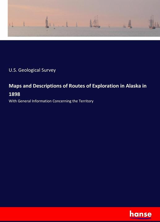 Actual product image Maps and Descriptions of Routes of Exploration in Alaska in 1898 (English, U. S. Geological Survey, 2017)