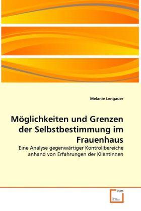 Produktbild Möglichkeiten und Grenzen der Selbstbestimmung im Frauenhaus (Deutsch, Melanie Lengauer, 2011)