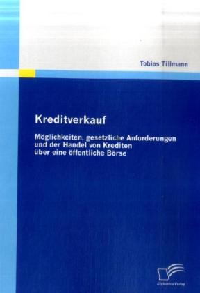Immagine prodotto Kreditverkauf: Möglichkeiten, gesetzliche Anforderungen und der Handel von Krediten über eine öffent (Tedesco, Tobias Tillmann, 2009)