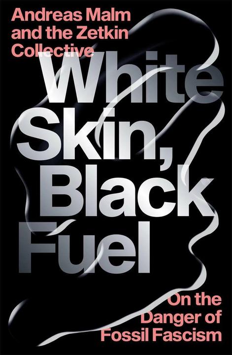 Actual product image Malm:White Skin, Black Fuel (English, Andreas Malm, The Zetkin Collective, 2021)