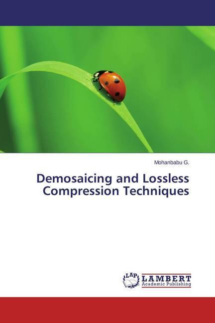 Produktbild Demosaicing and Lossless Compression Techniques (Mohanbabu G., 2015)