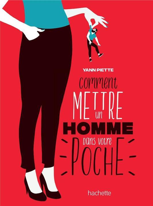 Produktbild Comment mettre un homme dans votre poche (Französisch, Piette Yann, 2019)