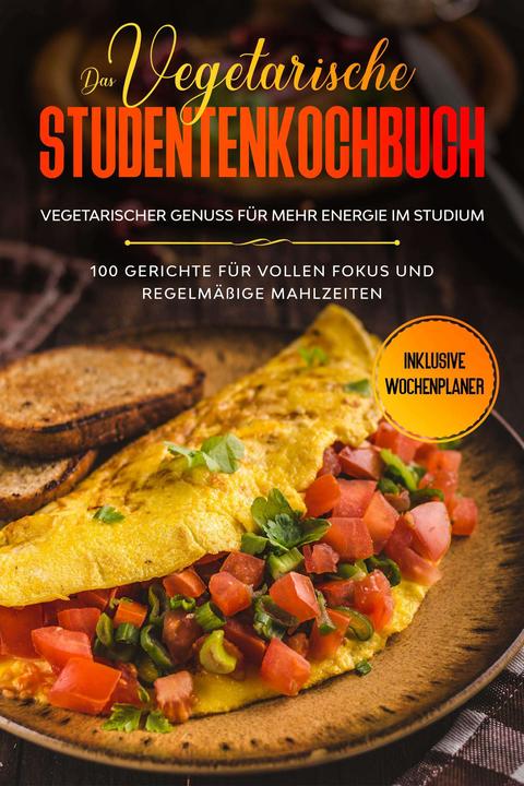 Produktbild Das vegetarische Studentenkochbuch - vegetarischer Genuss für mehr Energie im Studium: 100 Geri (Deutsch, Jonas Timpe, 2024)
