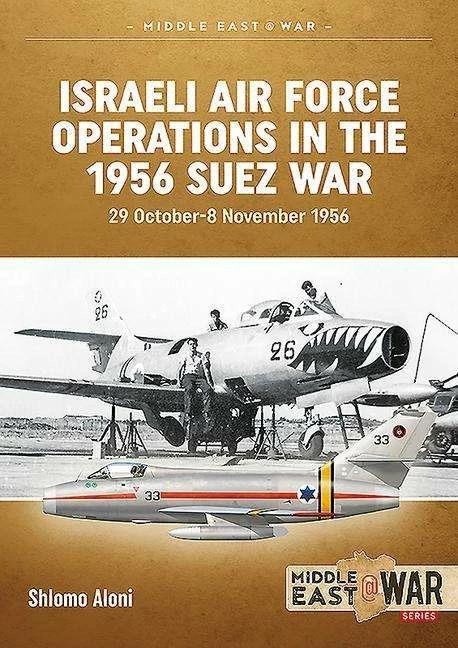 Produktbild Israeli Air Force Operations in the 1956 Suez War (Englisch, Shlomo Aloni, 2015)