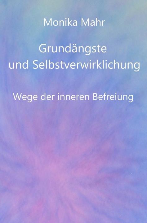 Produktbild Grundängste und Selbstverwirklichung. Wege der inneren Befreiung (Deutsch, Monika Mahr, 2013)