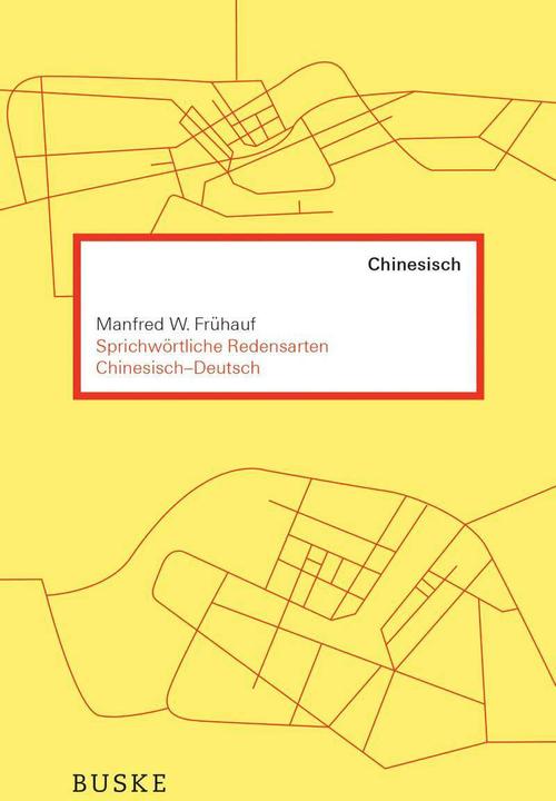 Produktbild Sprichwörtliche Redensarten Chinesisch-Deutsch (Chinesisch, Manfred W. Frühauf, 2020)