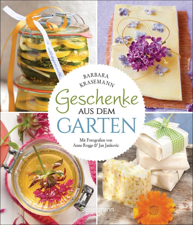 Produktbild Geschenke aus dem Garten. 54 Rezepte. Saisonal, nachhaltig, natürlich (Deutsch, Barbara Krasemann, Anne Rogge, Jan Jankovic, 2023)