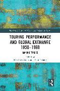 Actual product image Touring Performance and Global Exchange 1850-1960 (English, Kate Flaherty, Gilli Bush-Bailey, 2024)