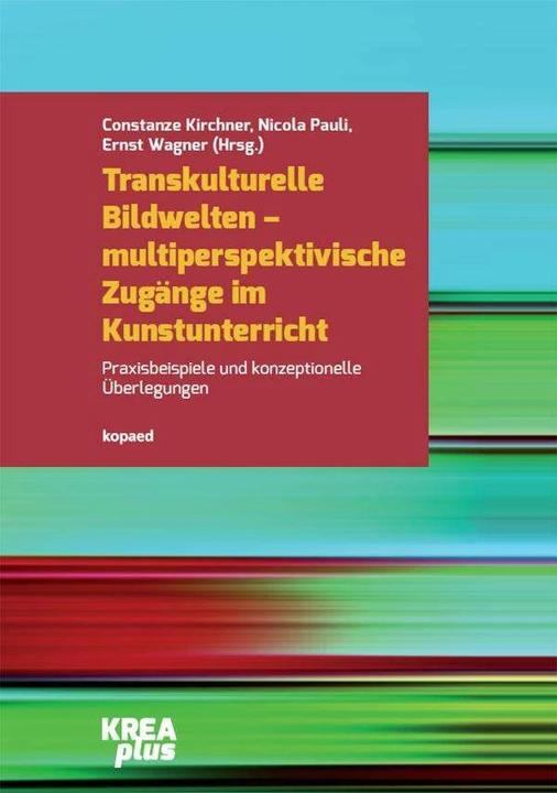 Produktbild Transkulturelle Bildwelten - multiperspektivische Zugänge im Kunstunterricht (Deutsch, Constanze Kirchner, Ernst Wagner, Nicola Pauli, 2023)