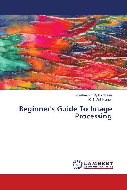 Produktbild Beginner's Guide To Image Processing (Deutsch, Sreelekshmi Ajitha Nasim, K. S. Anil Kumar, 2018)