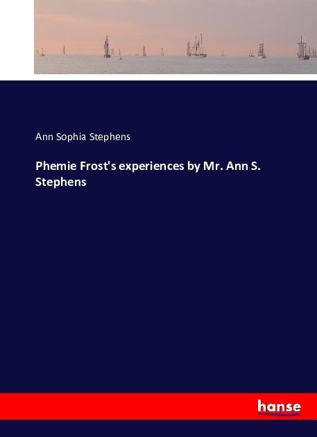 Immagine prodotto Phemie Frost's experiences by Mr. Ann S. Stephens (Ann S. Stephens, 2016)