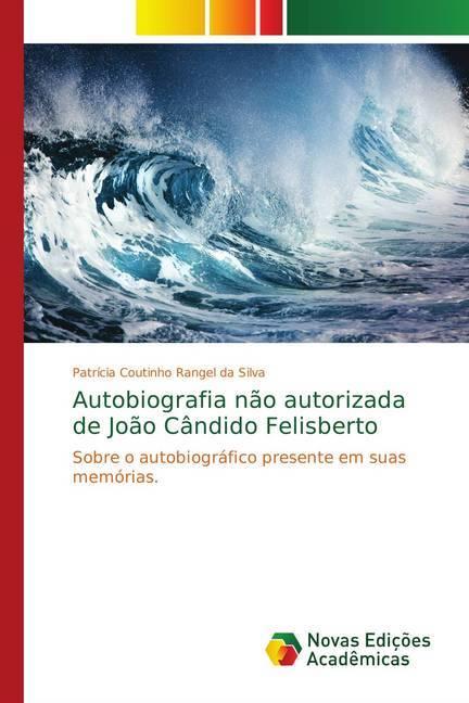 Produktbild Autobiografia não autorizada de João Cândido Felisberto (Patrícia Coutinho Rangel da Silva, 2018)