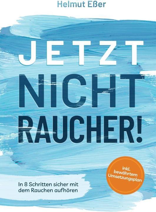 Produktbild Jetzt Nichtraucher! In 8 Schritten sicher mit dem Rauchen aufhören (inkl. bewährtem Umsetzungsplan) (Helmut Esser, 2024)