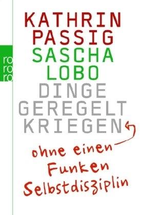 Produktbild Dinge geregelt kriegen ohne einen Funken Selbstdisziplin (Deutsch, Kathrin Passig)