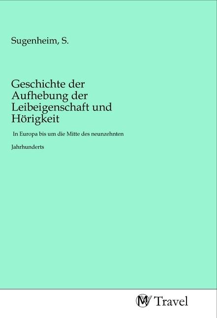 Actual product image Geschichte der Aufhebung der Leibeigenschaft und Hörigkeit (S. Sugenheim, 2020)