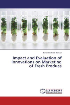 Image du produit Impact and Evaluation of Innovations on Marketing of Fresh Produce (Allemand, Kwamina Ewur Banson, 2014)
