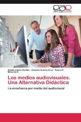 Produktbild Los medios audiovisuales. Una Alternativa Didáctica (Aleida Llanes Montes, Zenaida Suárez Arce, Kenia M. Miranda H., 2012)