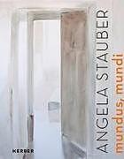Angela Stauber. Mundus mundi (German, English, New Pfaffenhofen Art Association e.V., 2014)