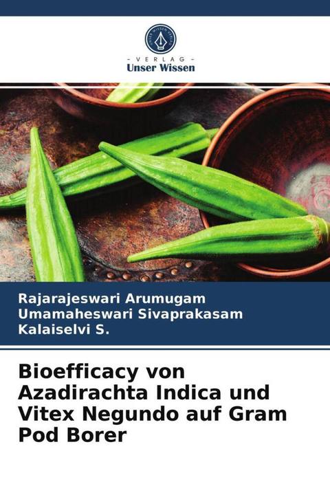Produktbild Bioefficacy von Azadirachta Indica und Vitex Negundo auf Gram Pod Borer (Rajarajeswari Arumugam, Kalaiselvi S., Umamaheswari Sivaprakasam, 2021)