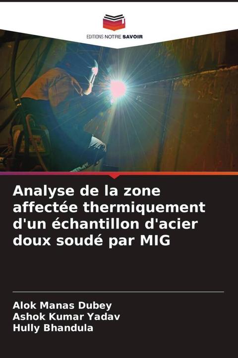 Produktbild Analyse de la zone affectée thermiquement d'un échantillon d'acier doux soudé par MIG (Ashok Kumar Yadav, Alok Manas Dubey, Hully Bhandula, 2024)